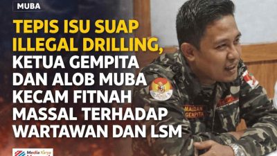 ​Tepis Isu Suap Illegal Drilling, Ketua Gempita dan ALOB Muba Kecam Fitnah Massal terhadap Wartawan dan LSM